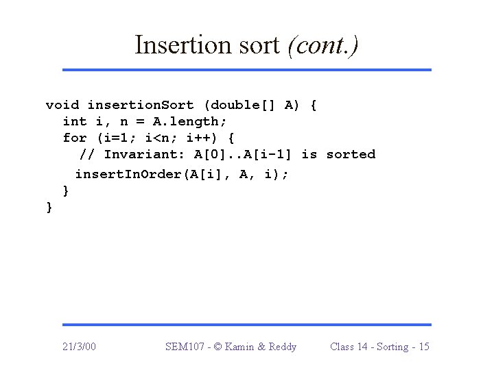Insertion sort (cont. ) void insertion. Sort (double[] A) { int i, n =