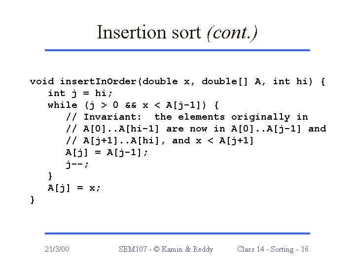 Insertion sort (cont. ) void insert. In. Order(double x, double[] A, int hi) {