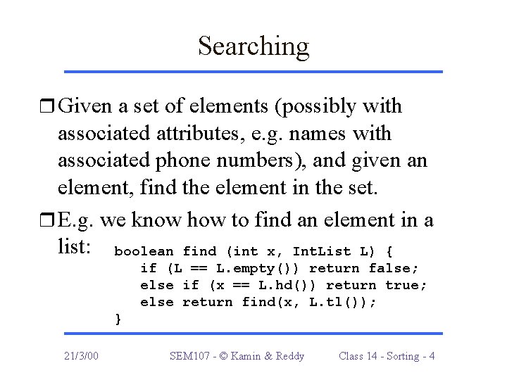 Searching r Given a set of elements (possibly with associated attributes, e. g. names