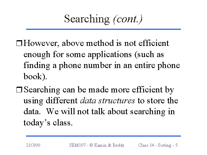 Searching (cont. ) r However, above method is not efficient enough for some applications