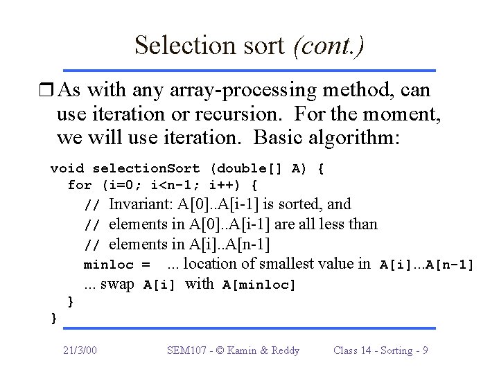 Selection sort (cont. ) r As with any array-processing method, can use iteration or