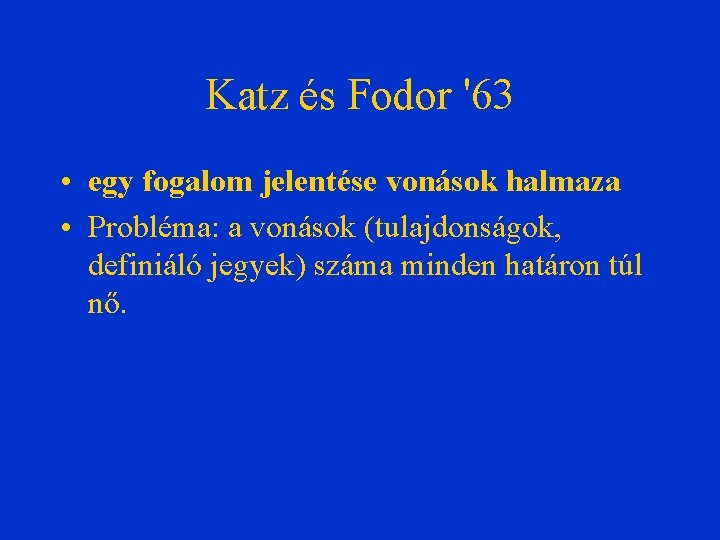 Katz és Fodor '63 • egy fogalom jelentése vonások halmaza • Probléma: a vonások
