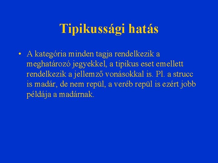 Tipikussági hatás • A kategória minden tagja rendelkezik a meghatározó jegyekkel, a tipikus eset