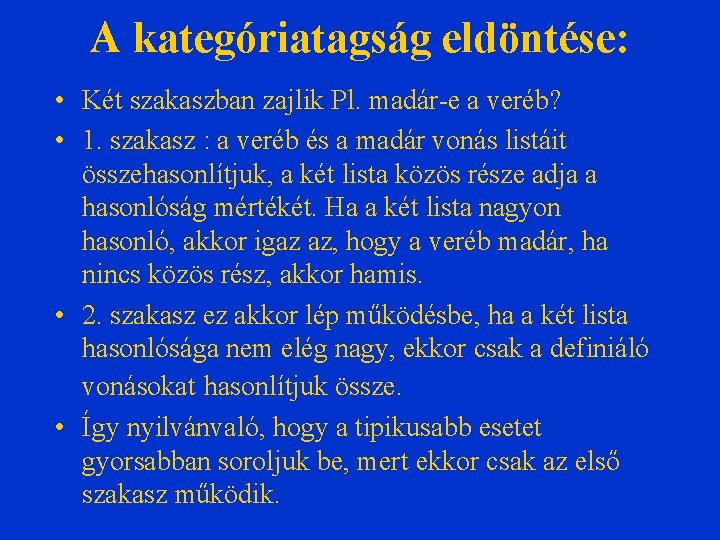 A kategóriatagság eldöntése: • Két szakaszban zajlik Pl. madár-e a veréb? • 1. szakasz