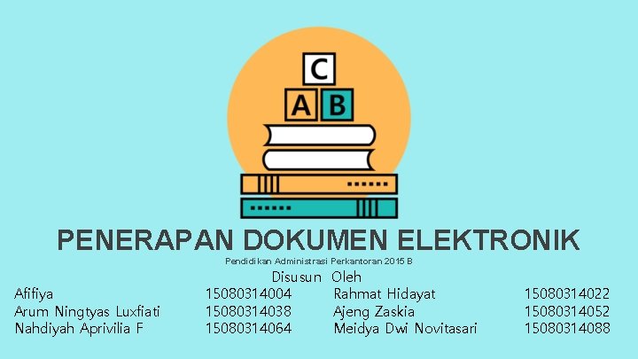 PENERAPAN DOKUMEN ELEKTRONIK Pendidikan Administrasi Perkantoran 2015 B Afifiya Arum Ningtyas Luxfiati Nahdiyah Aprivilia