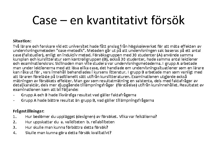 Case – en kvantitativt försök Situation: Två lärare och forskare vid ett universitet hade Case – en kvantitativt försök Situation: Två lärare och forskare vid ett universitet hade