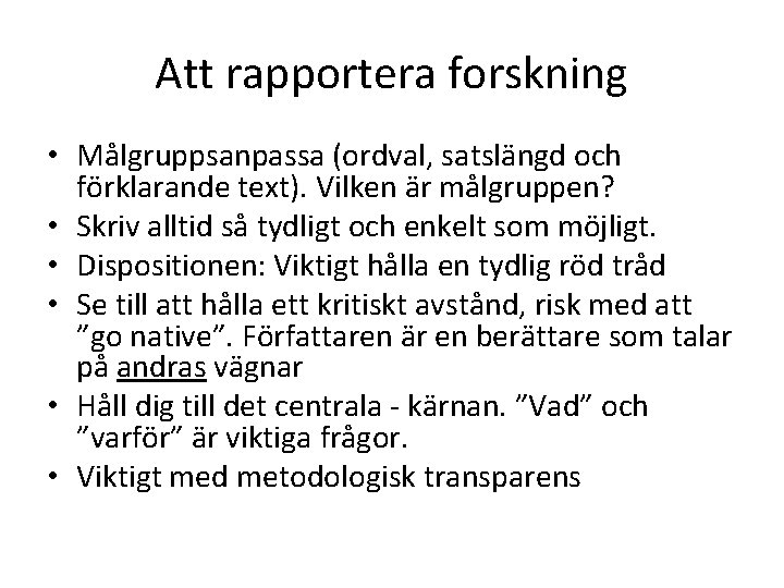 Att rapportera forskning • Målgruppsanpassa (ordval, satslängd och förklarande text). Vilken är målgruppen? • Att rapportera forskning • Målgruppsanpassa (ordval, satslängd och förklarande text). Vilken är målgruppen? •