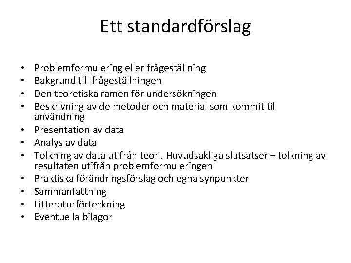 Ett standardförslag • • • Problemformulering eller frågeställning Bakgrund till frågeställningen Den teoretiska ramen Ett standardförslag • • • Problemformulering eller frågeställning Bakgrund till frågeställningen Den teoretiska ramen