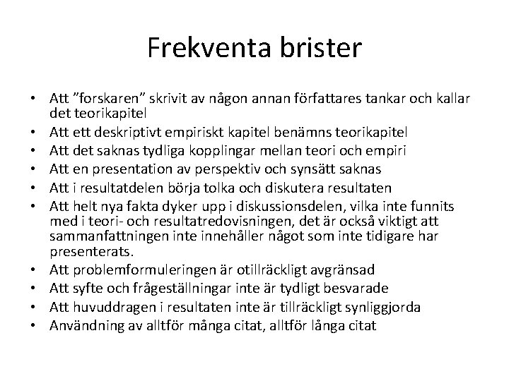 Frekventa brister • Att ”forskaren” skrivit av någon annan författares tankar och kallar det Frekventa brister • Att ”forskaren” skrivit av någon annan författares tankar och kallar det