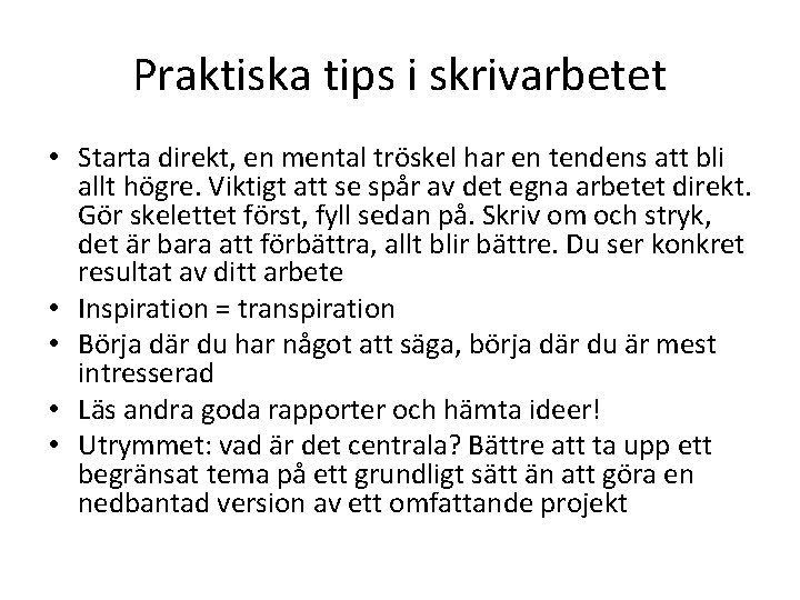 Praktiska tips i skrivarbetet • Starta direkt, en mental tröskel har en tendens att Praktiska tips i skrivarbetet • Starta direkt, en mental tröskel har en tendens att