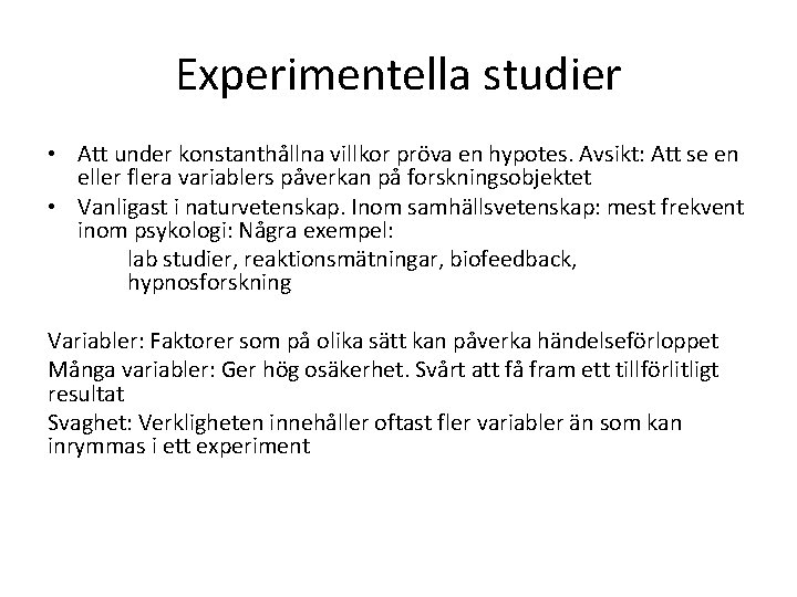 Experimentella studier • Att under konstanthållna villkor pröva en hypotes. Avsikt: Att se en Experimentella studier • Att under konstanthållna villkor pröva en hypotes. Avsikt: Att se en