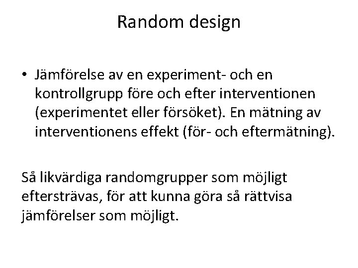 Random design • Jämförelse av en experiment- och en kontrollgrupp före och efter interventionen Random design • Jämförelse av en experiment- och en kontrollgrupp före och efter interventionen
