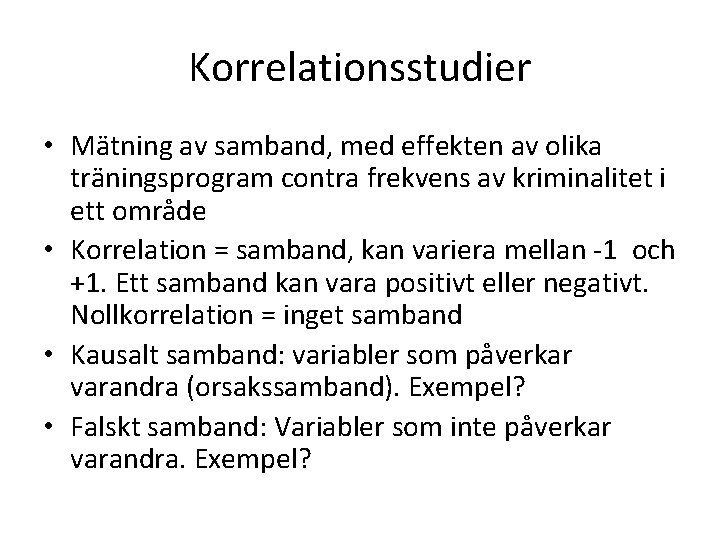 Korrelationsstudier • Mätning av samband, med effekten av olika träningsprogram contra frekvens av kriminalitet Korrelationsstudier • Mätning av samband, med effekten av olika träningsprogram contra frekvens av kriminalitet