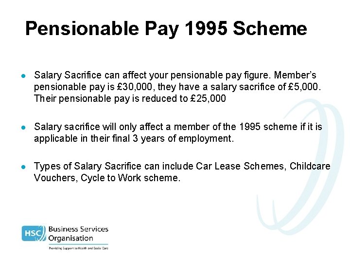 Pensionable Pay 1995 Scheme l Salary Sacrifice can affect your pensionable pay figure. Member’s