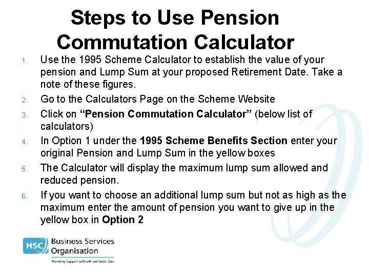 Steps to Use Pension Commutation Calculator 1. 2. 3. 4. 5. 6. Use the