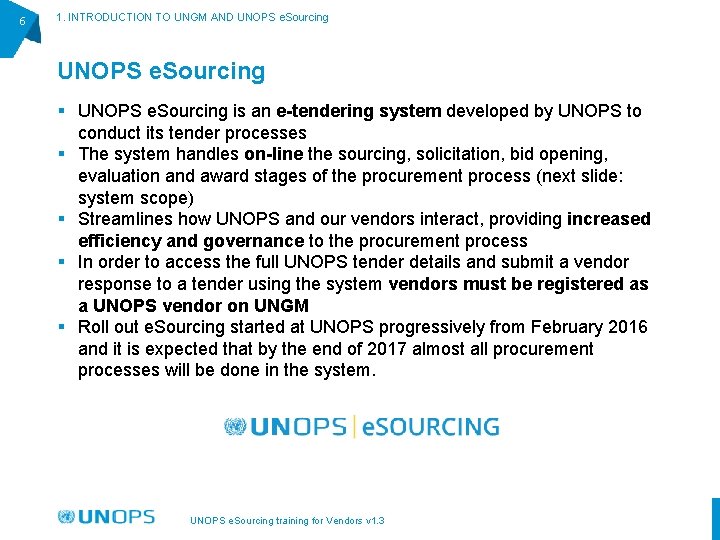 6 1. INTRODUCTION TO UNGM AND UNOPS e. Sourcing § UNOPS e. Sourcing is