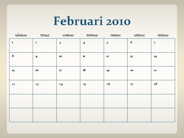 Februari 2010 MÅNDAG TISDAG ONSDAG TORSDAG FREDAG LÖRDAG SÖNDAG 1 2 3 4 5