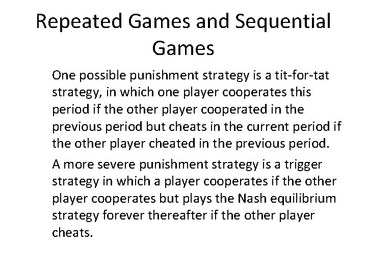 Repeated Games and Sequential Games One possible punishment strategy is a tit-for-tat strategy, in