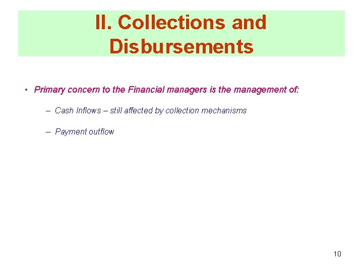 II. Collections and Disbursements • Primary concern to the Financial managers is the management