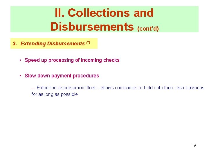 II. Collections and Disbursements (cont’d) 3. Extending Disbursements (*) • Speed up processing of