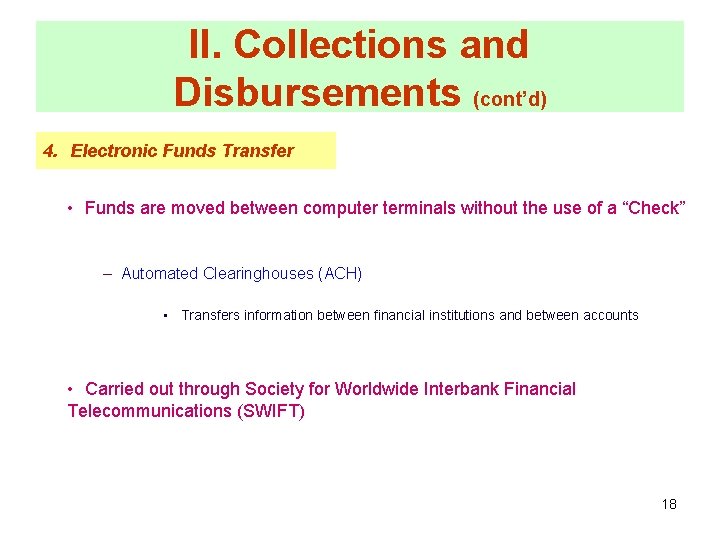 II. Collections and Disbursements (cont’d) 4. Electronic Funds Transfer • Funds are moved between
