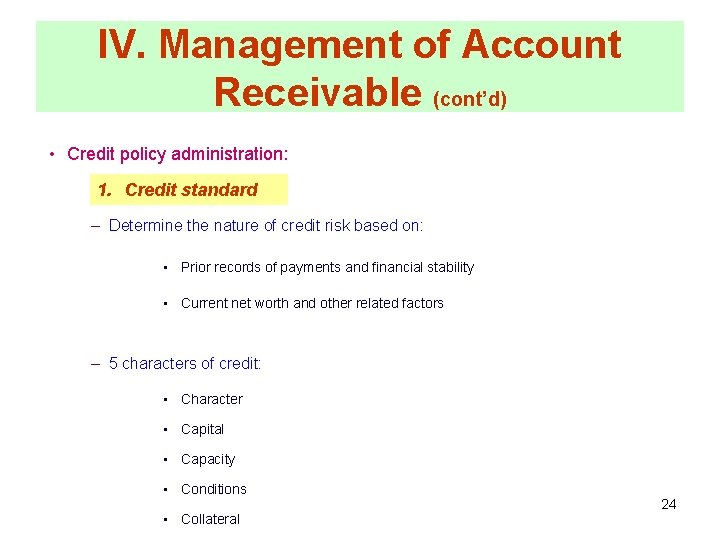 IV. Management of Account Receivable (cont’d) • Credit policy administration: 1. Credit standard –