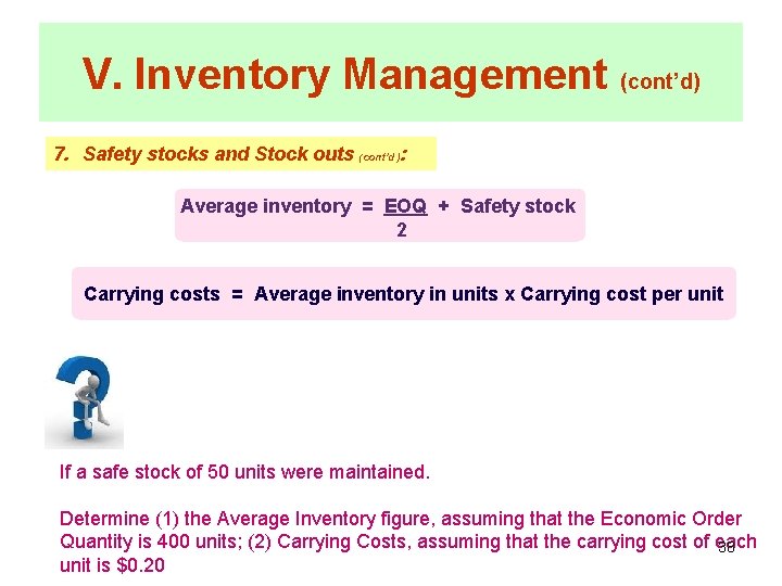 V. Inventory Management (cont’d) 7. Safety stocks and Stock outs (cont’d): Average inventory =