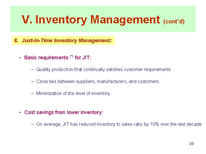 V. Inventory Management (cont’d) 8. Just-in-Time Inventory Management: • Basic requirements (*) for JIT: