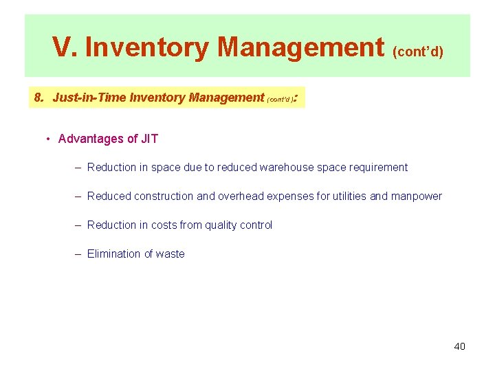 V. Inventory Management (cont’d) 8. Just-in-Time Inventory Management (cont’d): • Advantages of JIT –