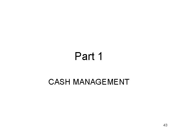 Part 1 CASH MANAGEMENT 43 