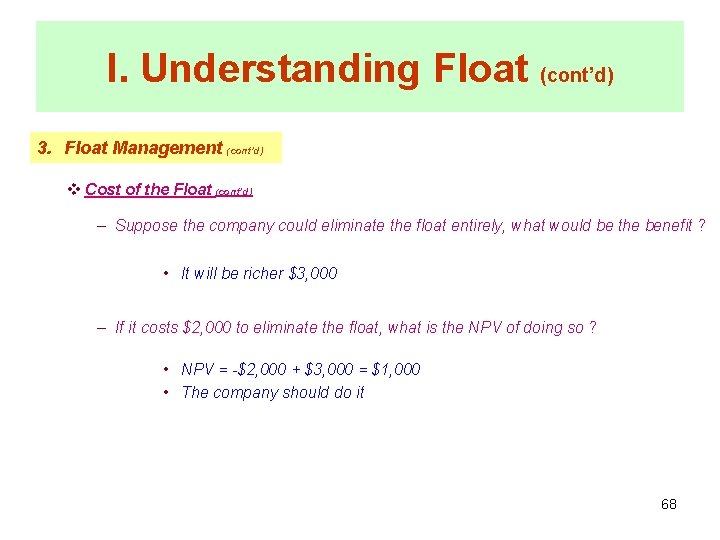 I. Understanding Float (cont’d) 3. Float Management (cont’d) v Cost of the Float (cont’d)