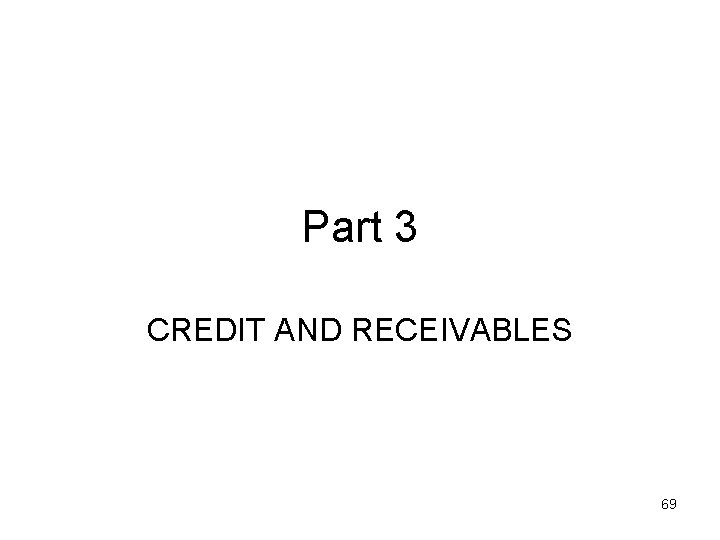 Part 3 CREDIT AND RECEIVABLES 69 