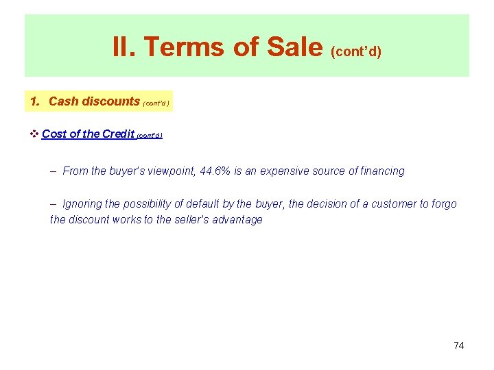 II. Terms of Sale (cont’d) 1. Cash discounts (cont’d) v Cost of the Credit