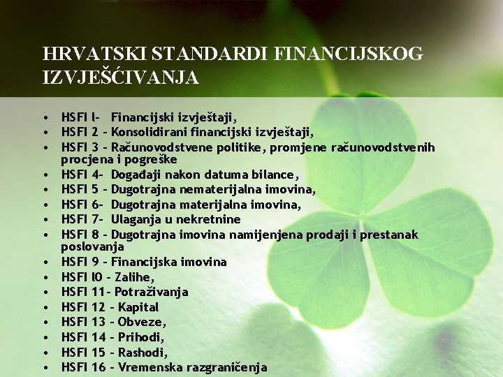 HRVATSKI STANDARDI FINANCIJSKOG IZVJEŠĆIVANJA • HSFI l- Financijski izvještaji, • HSFI 2 - Konsolidirani