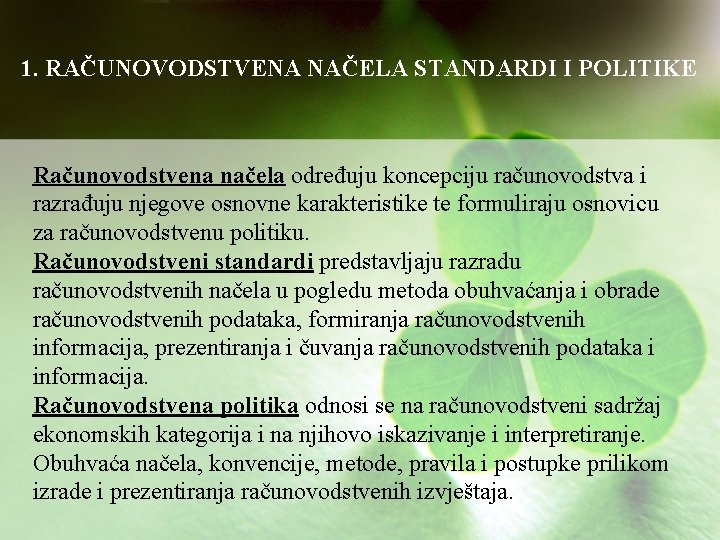 1. RAČUNOVODSTVENA NAČELA STANDARDI I POLITIKE Računovodstvena načela određuju koncepciju računovodstva i razrađuju njegove