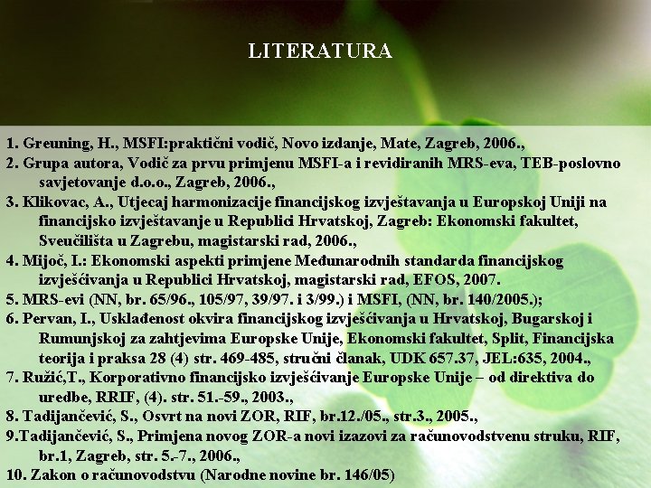 LITERATURA 1. Greuning, H. , MSFI: praktični vodič, Novo izdanje, Mate, Zagreb, 2006. ,