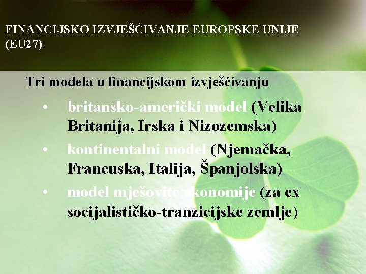 FINANCIJSKO IZVJEŠĆIVANJE EUROPSKE UNIJE (EU 27) Tri modela u financijskom izvješćivanju • • •