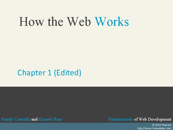 How the Web Works Chapter 1 (Edited) Randy Connolly and Ricardo Hoar Fundamentals of