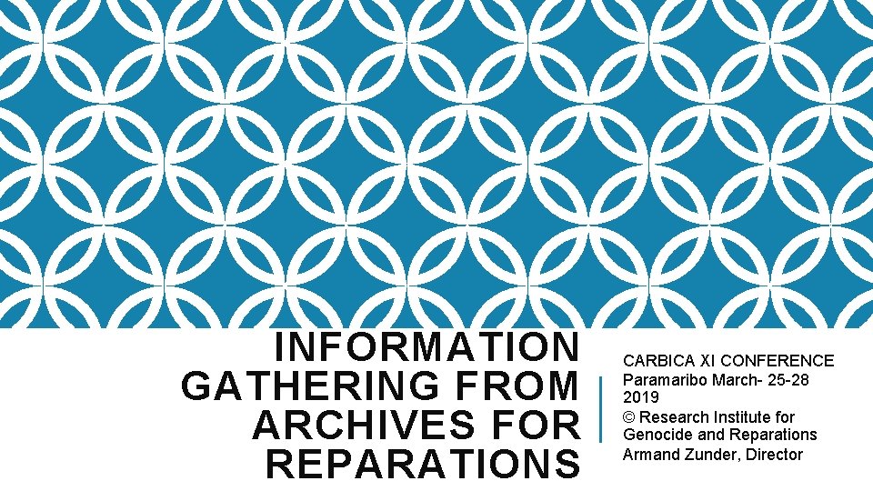 INFORMATION GATHERING FROM ARCHIVES FOR REPARATIONS CARBICA XI CONFERENCE Paramaribo March- 25 -28 2019