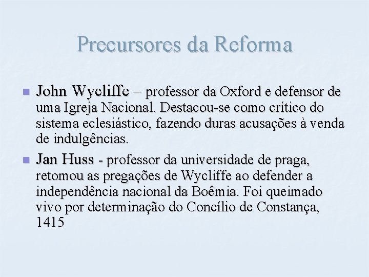 Precursores da Reforma n n John Wycliffe – professor da Oxford e defensor de