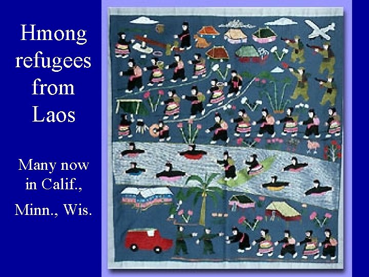Hmong refugees from Laos Many now in Calif. , Minn. , Wis. 