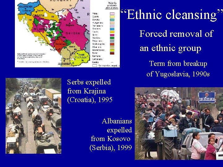 “Ethnic cleansing” Forced removal of an ethnic group Serbs expelled from Krajina (Croatia), 1995