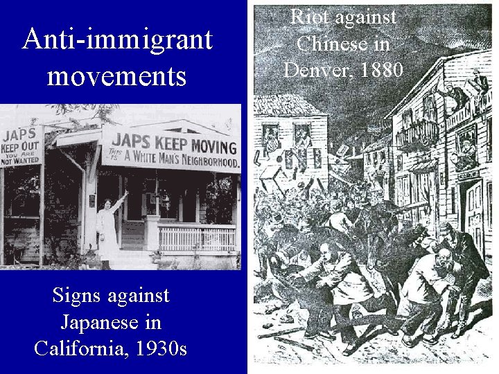 Anti-immigrant movements Signs against Japanese in California, 1930 s Riot against Chinese in Denver,