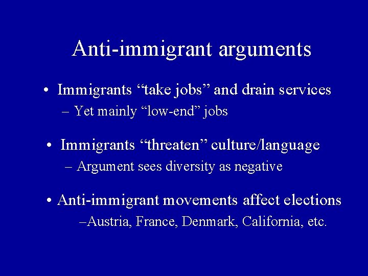 Anti-immigrant arguments • Immigrants “take jobs” and drain services – Yet mainly “low-end” jobs