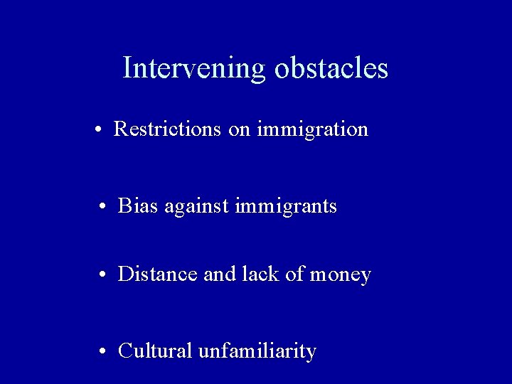 Intervening obstacles • Restrictions on immigration • Bias against immigrants • Distance and lack