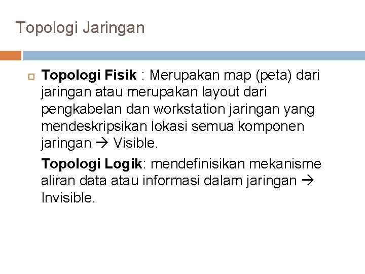 Topologi Jaringan Topologi Fisik : Merupakan map (peta) dari jaringan atau merupakan layout dari