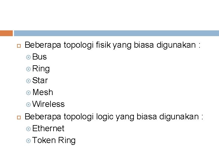  Beberapa topologi fisik yang biasa digunakan : Bus Ring Star Mesh Wireless Beberapa