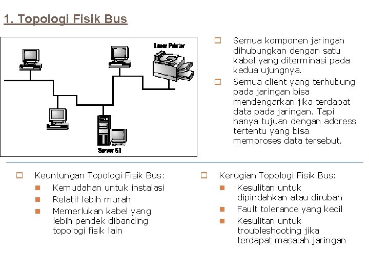 1. Topologi Fisik Bus o o o Keuntungan Topologi Fisik Bus: n Kemudahan untuk