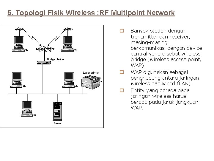 5. Topologi Fisik Wireless : RF Multipoint Network o o o Banyak station dengan