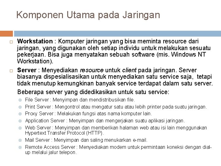 Komponen Utama pada Jaringan Workstation : Komputer jaringan yang bisa meminta resource dari jaringan,